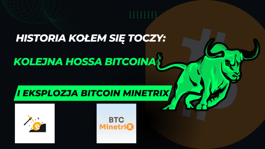 Historia kołem się toczy: Kolejna hossa Bitcoina i eksplozja Bitcoin Minetrix?